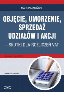 Okładka: Objęcie, umorzenie, sprzedaż udziałów i akcji – skutki dla rozliczeń VAT