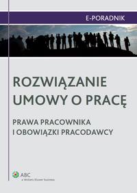 Okładka: Rozwiązanie umowy o pracę - prawa pracownika i obowiązki pracodawcy