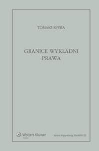 Okładka: Granice wykładni prawa. Znaczenie językowe tekstu prawnego jako granica wykładni