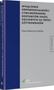 Okładka: Wyłączenie odpowiedzialności cywilnoprawnej dostawców usług sieciowych za treści użytkowników