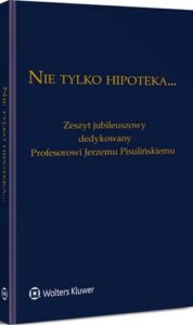 Okładka: Nie tylko hipoteka... Zeszyt jubileuszowy dedykowany Profesorowi Jerzemu Pisulińskiemu