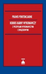 Okładka: Prawo penitencjarne Kodeks karny wykonawczy z przepisami wykonawczymi i związkowymi