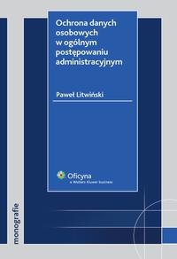 Okładka: Ochrona danych osobowych w ogólnym postępowaniu administracyjnym