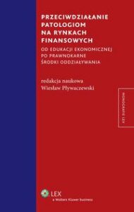 Okładka: Przeciwdziałanie patologiom na rynkach finansowych od edukacji ekonomicznej po prawnokarne środki oddziaływania
