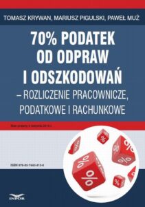 Okładka: 70% podatek od odpraw i odszkodowań – rozliczenia pracownicze, podatkowe i rachunkowe