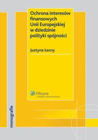 Okładka: Ochrona interesów finansowych Unii Europejskiej w dziedzinie polityki spójności
