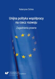 Okładka: Unijna polityka współpracy na rzecz rozwoju. Zagadnienia prawne