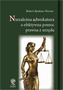 Okładka: Niezależna adwokatura a efektywna pomoc prawna z urzędu