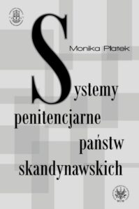 Okładka: Systemy penitencjarne państw skandynawskich na tle polityki kryminalnej, karnej i penitencjarnej