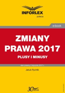 Okładka: ZMIANY PRAWA 2017 plusy i minusy