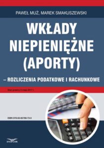 Okładka: Wkłady niepieniężne (aporty) - rozliczenie podatkowe i rachunkowe