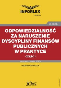 Okładka: Odpowiedzialność za naruszenie dyscypliny finansów publicznych w praktyce – część I