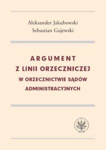 Okładka: Argument z linii orzeczniczej w orzecznictwie sądów administracyjnych