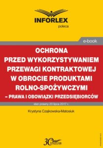 Okładka: Ochrona przed wykorzystywaniem przewagi kontraktowej w obrocie produktami rolno-spożywczymi – prawa i obowiązki przedsiębiorców