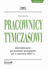 Okładka: Pracownicy tymczasowi. Zatrudnianie po zmianie przepisów od 1 czerwca 2017 r.