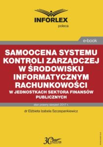 Okładka: Samoocena systemu kontroli zarządczej w środowisku informatycznym rachunkowości w jednostkach sektora finansów publicznych
