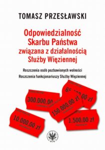 Okładka: Odpowiedzialność Skarbu Państwa związana z działalnością Służby Więziennej. Roszczenia osób pozbawionych wolności. Roszczenia funkcjonariuszy Służby Więziennej