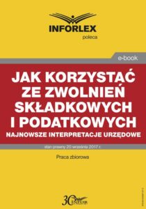 Okładka: Jak korzystać ze zwolnień składkowych i podatkowych – najnowsze interpretacje urzędowe