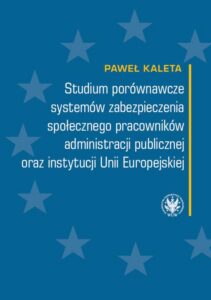 Okładka: Studium porównawcze systemów zabezpieczenia społecznego pracowników administracji publicznej oraz instytucji Unii Europejskiej