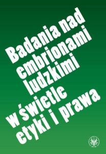 Okładka: Badania nad embrionami ludzkimi w świetle etyki i prawa