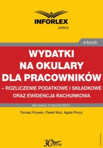Okładka: Wydatki na okulary dla pracowników – rozliczenie podatkowe i składkowe oraz ewidencja rachunkowa