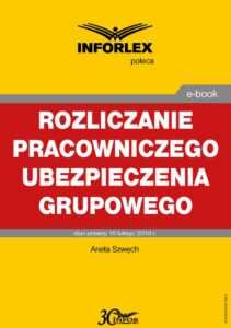 Okładka: Rozliczanie pracowniczego ubezpieczenia grupowego w części pokrywanej przez pracodawcę i pracownika