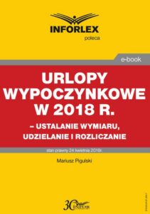 Okładka: Urlopy wypoczynkowe w 2018 r. – ustalanie wymiaru, udzielenia i rozliczanie