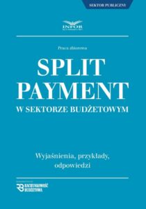 Okładka: Split Payment w sektorze budżetowym. wyjaśnienia , przykłady , odpowiedzi