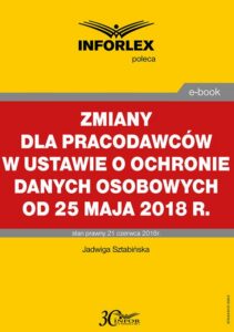 Okładka: Zmiany dla pracodawców w ustawie o ochronie danych osobowych od 25 maja 2018 r.