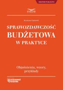 Okładka: Sprawozdawczość budżetowa w praktyce. objaśnienia, wzory, przykłady