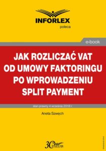 Okładka: Jak rozliczać VAT od umowy faktoringu po wprowadzeniu split payment
