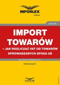 Okładka: Import towarów – jak rozliczać VAT od towarów sprowadzanych spoza UE