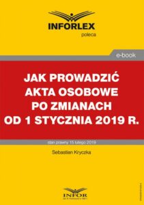 Okładka: Jak prowadzić akta osobowe po zmianach od 1 stycznia 2019 r.
