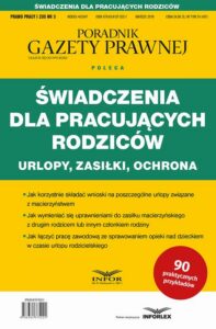 Okładka: Świadczenia dla pracujących rodziców Urlopy zasiłki ochrona. Prawo Pracy i ZUS 3/2019