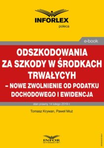Okładka: Odszkodowania za szkody w środkach trwałych - nowe zwolnienie od podatku dochodowego i ewidencja
