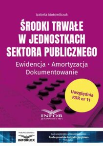Okładka: Środki trwałe w jednostkach sektora publicznego. Ewidencja,amortyzacja,dokumentowanie
