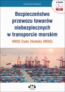 Okładka: Bezpieczeństwo przewozu towarów niebezpiecznych w transporcie morskim – IMDG Code (Kodeks IMDG)