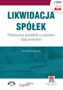 Okładka: Likwidacja spółek. Praktyczny poradnik z wzorami dokumentów (e-book z suplementem elektronicznym)