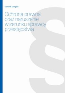 Okładka: Ochrona prawna oraz naruszenie wizerunku sprawcy przestępstwa
