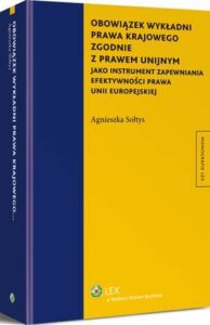 Okładka: Obowiązek wykładni prawa krajowego zgodnie z prawem unijnym jako instrument zapewniania efektywności prawa Unii Europejskiej