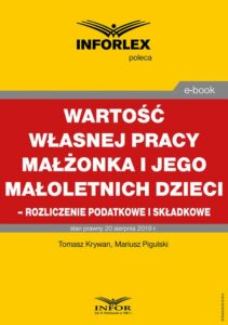 Okładka: Wartość własnej pracy małżonka podatnika i jego małoletnich dzieci – rozliczenie podatkowe i składkowe