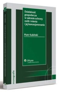 Okładka: Działalność gospodarcza w zakresie ochrony osób i mienia i jej koncesjonowanie