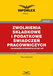 Okładka: Zwolnienia składkowe i podatkowe świadczeń pracowniczych – najnowsze interpretacje ZUS i MF