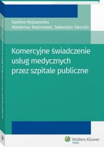 Okładka: Komercyjne świadczenie usług medycznych przez szpitale publiczne