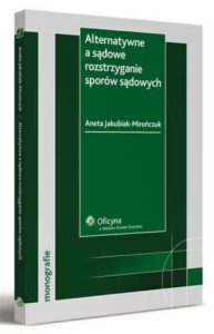 Okładka: Alternatywne a sądowe rozstrzyganie sporów sądowych