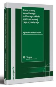 Okładka: Status prawny samodzielnego publicznego zakładu opieki zdrowotnej i jego prywatyzacja