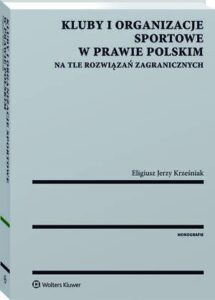 Okładka: Kluby i organizacje sportowe w prawie polskim na tle rozwiązań zagranicznych
