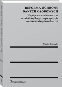 Okładka: Reforma ochrony danych osobowych. Współpraca administracyjna w świetle ogólnego rozporządzenia o ochronie danych osobowych