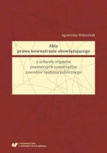 Okładka: Akty prawa wewnętrznie obowiązującego a uchwały organów prawniczych samorządów zawodów zaufania publicznego