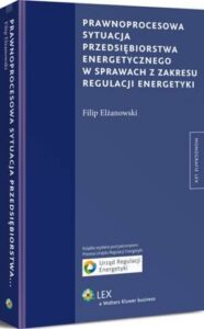 Okładka: Prawnoprocesowa sytuacja przedsiębiorstwa energetycznego w sprawach z zakresu regulacji energetyki
